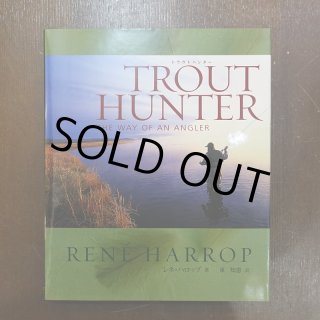 TROUT HUNTER 日本語版 Rene Harrop 著（東 知憲 訳）